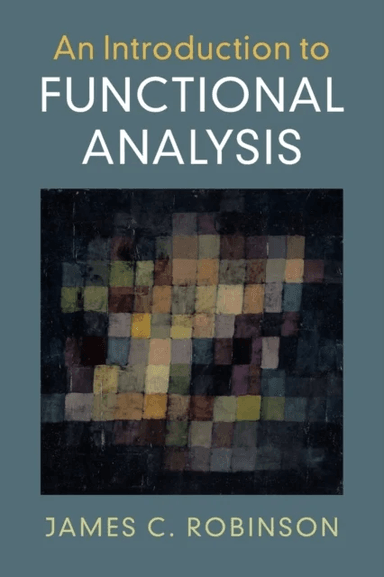An Introduction to Functional Analysis av James C. (University of Warwick) Robinson
