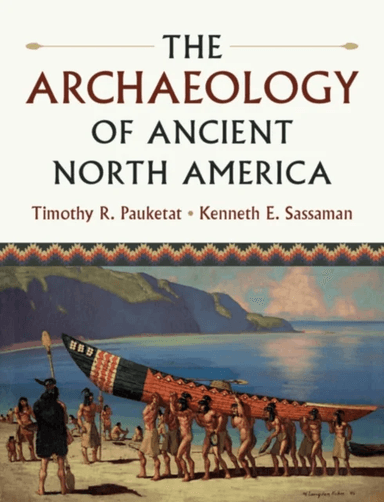 The Archaeology of Ancient North America av Timothy R. (University of Illinois Urbana-Champaign) Pauketat, Kenneth E. (University of Florida) Sassaman