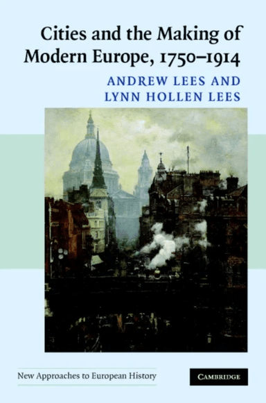 Cities and the Making of Modern Europe, 1750-1914 av Andrew (Rutgers University New Jersey) Lees, Lynn Hollen (University of Pennsylvania) Lees