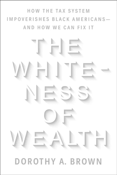 The Whiteness of Wealth av Dorothy A. Brown