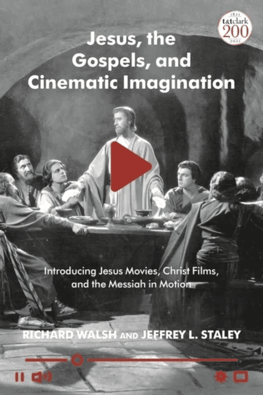 Jesus, the Gospels and Cinematic Imagination av Professor Richard Walsh, Professor Jeffrey L. Staley