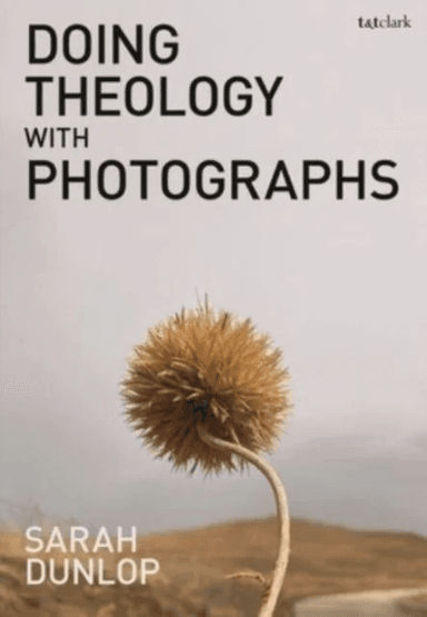 Doing Theology with Photographs av Sarah (University of Cambridge UK) Dunlop