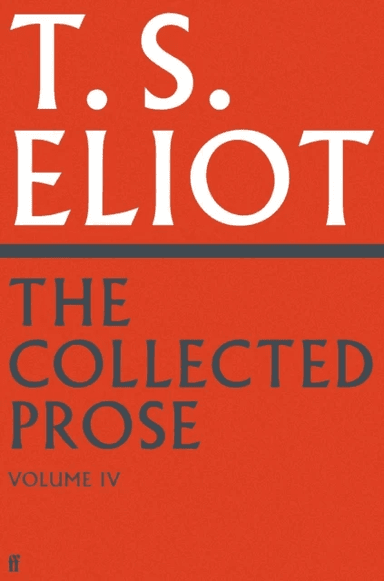 The Collected Prose of T.S. Eliot Volume 4 av T. S. Eliot