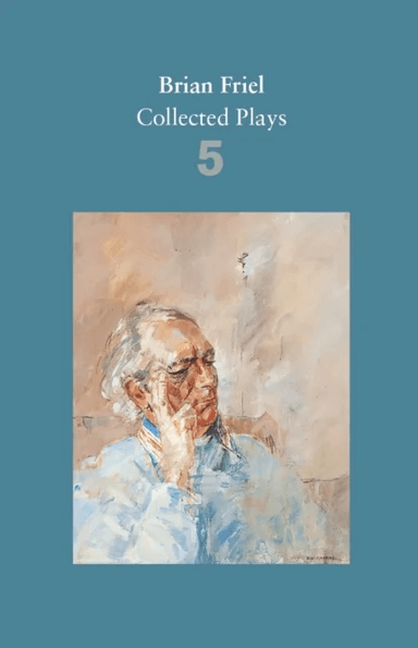 Brian Friel: Collected Plays ¿ Volume 5 av Brian Friel