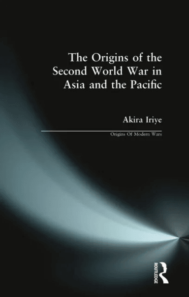 The Origins of the Second World War in Asia and the Pacific av Akira Iriye