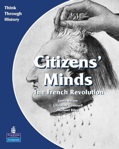 Citizens Minds The French Revolution Pupil's Book av Christine Counsell, Jamie Byrom, Michael Riley