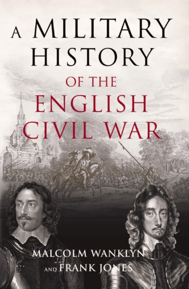 A Military History of the English Civil War av Malcolm Wanklyn, Frank Jones