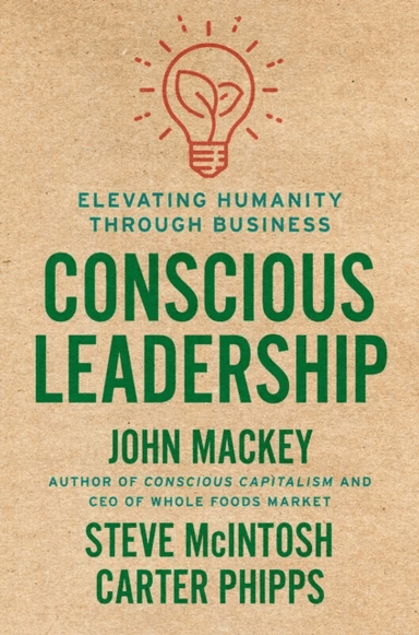 Conscious Leadership av John Mackey, Steve Mcintosh, Carter Phipps