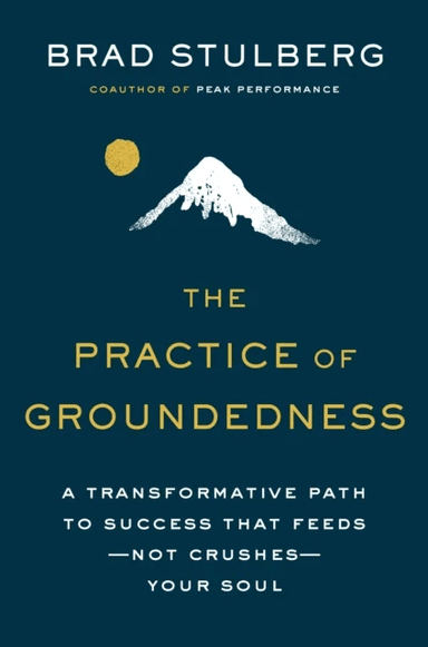 The Practice Of Groundedness av Brad Stulberg