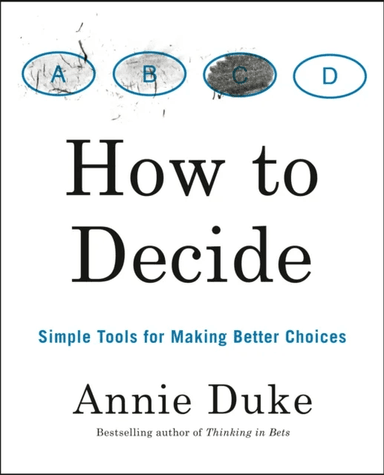 How to Decide av Annie Duke