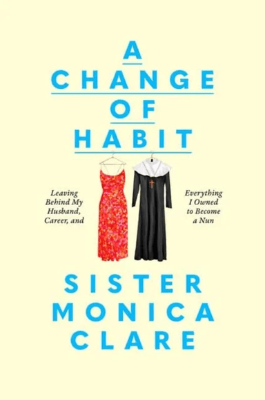 A Change of Habit av Sister Monica Clare