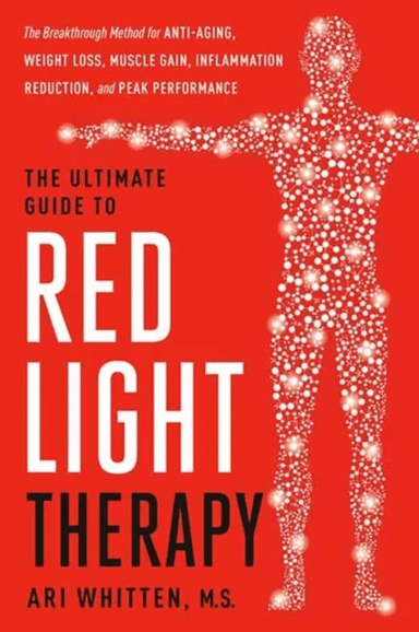 The Ultimate Guide to Red Light Therapy, Revised Edition av Ari Whitten
