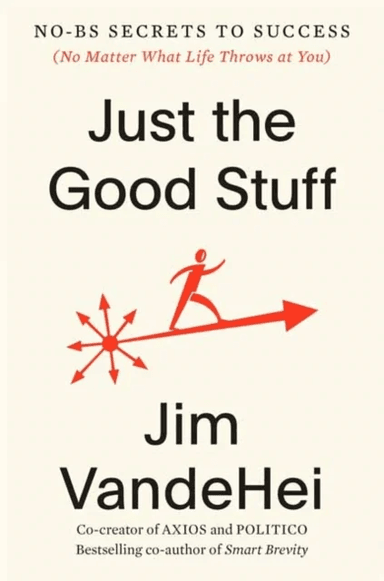 Just the Good Stuff av Jim VandeHei