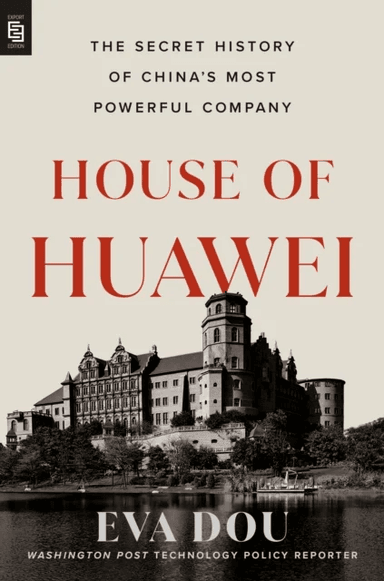 House of Huawei: The Secret History of China's Most Powerful Company