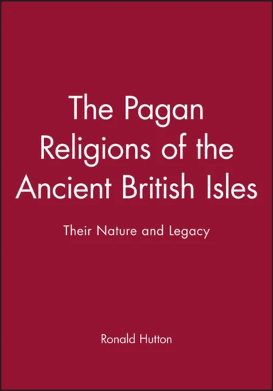 The Pagan Religions of the Ancient British Isles av Ronald (University of Bristol) Hutton