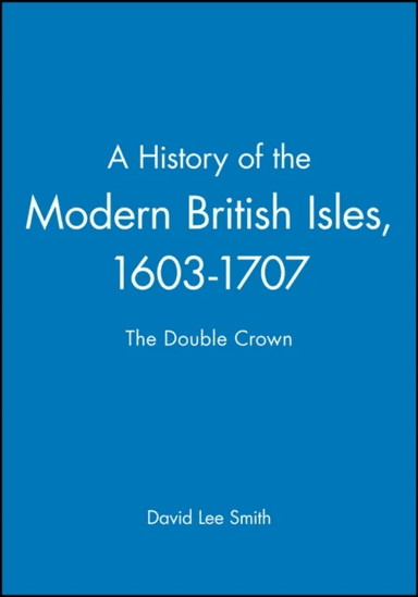 A History of the Modern British Isles, 1603-1707 av David Lee (University of Cambridge UK) Smith