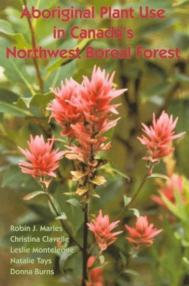 Aboriginal Plant Use in Canada's Northwest Boreal Forest av Robin Marles