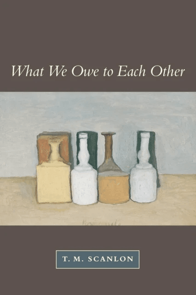 What We Owe to Each Other av T. M. Scanlon