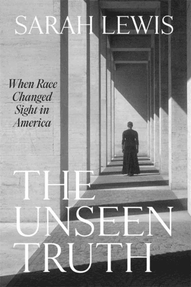 The Unseen Truth av Sarah Lewis
