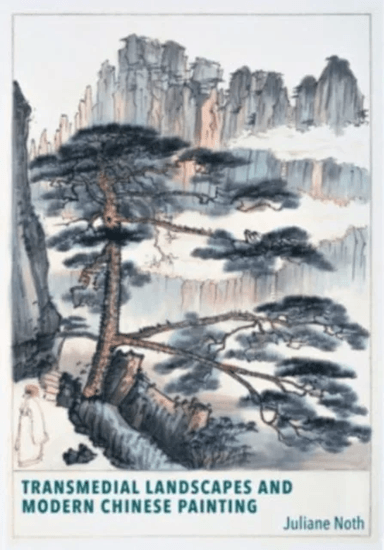 Transmedial Landscapes and Modern Chinese Painting av Juliane Noth