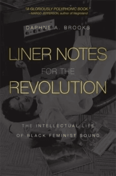 Liner Notes for the Revolution av Daphne A. Brooks