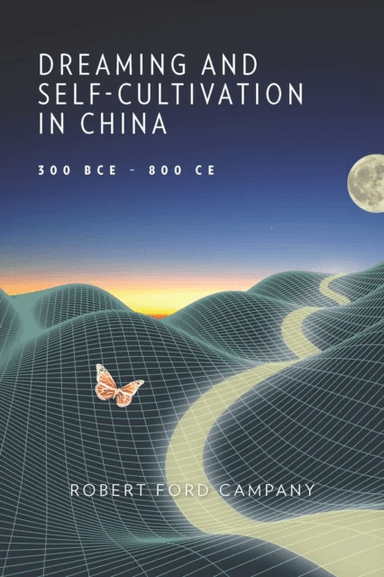 Dreaming and Self-Cultivation in China, 300 BCE¿800 CE av Robert Ford Campany