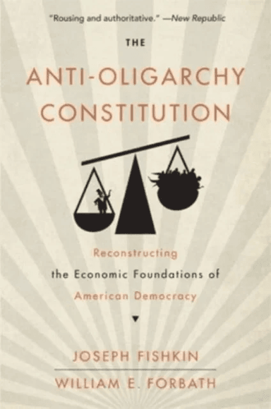 The Anti-Oligarchy Constitution av Joseph Fishkin, William E. Forbath