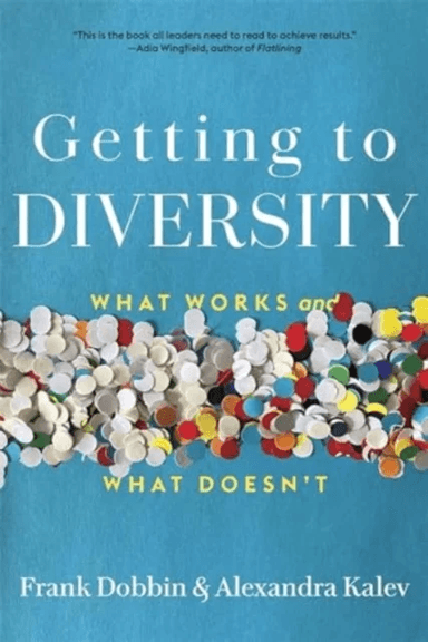 Getting to Diversity av Frank Dobbin, Alexandra Kalev