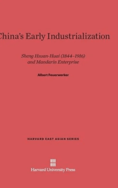 China's Early Industrialization av Albert Feuerwerker