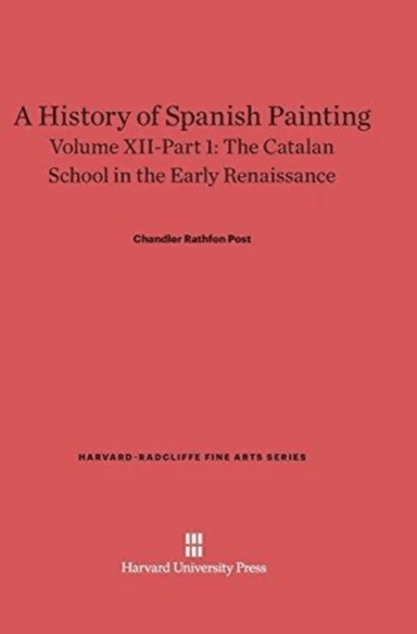 A History of Spanish Painting, Volume XII: The Catalan School in the Early Renaissance, Part 1 av Chandler Rathfon Post