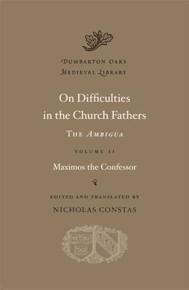 On Difficulties in the Church Fathers: The Ambigua av Maximos the Confessor