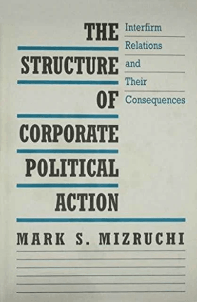 The Structure of Corporate Political Action av Mark S. Mizruchi