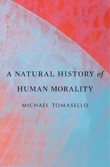 A Natural History of Human Morality av Michael Tomasello