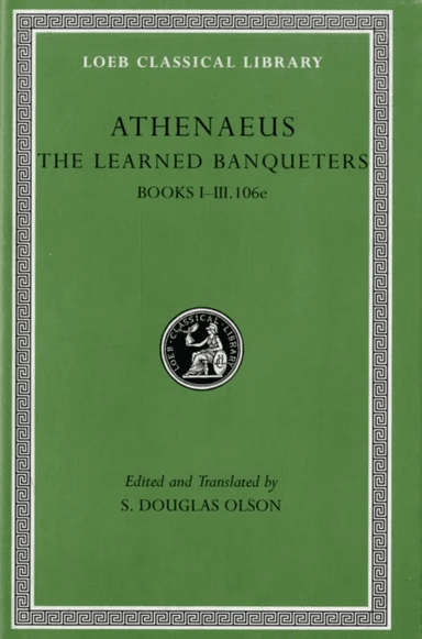 The Learned Banqueters, Volume I: Books 1¿3.106e av Athenaeus