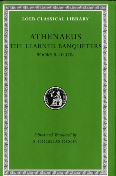 The Learned Banqueters, Volume IV: Books 8¿10.420e av Athenaeus