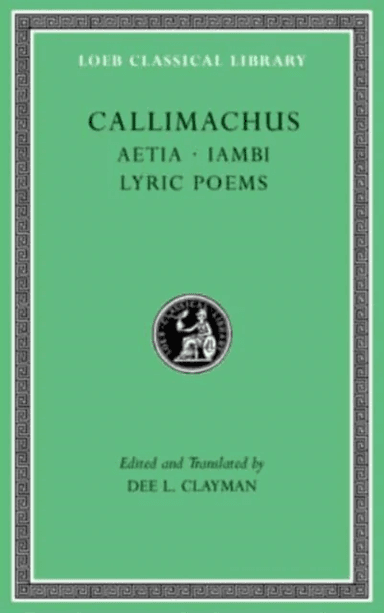 Aetia. Iambi. Lyric Poems av Callimachus