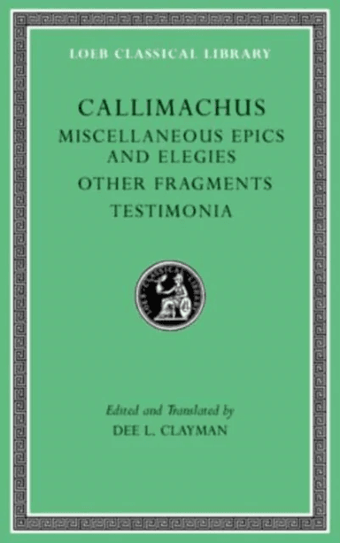 Miscellaneous Epics and Elegies. Other Fragments. Testimonia av Callimachus