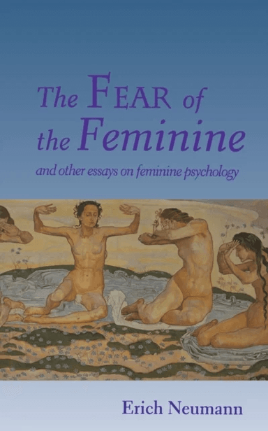 The Fear of the Feminine av Erich Neumann