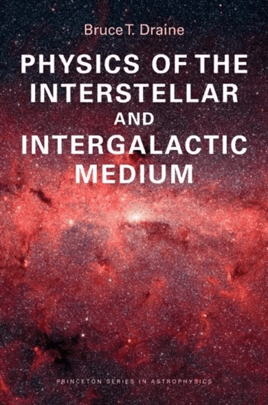 Physics of the Interstellar and Intergalactic Medium av Bruce T. Draine