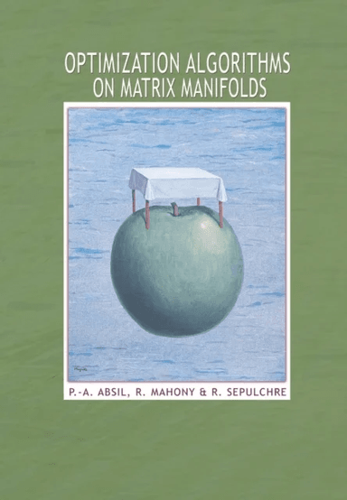 Optimization Algorithms on Matrix Manifolds av P.-A. Absil, R. Mahony, Rodolphe Sepulchre