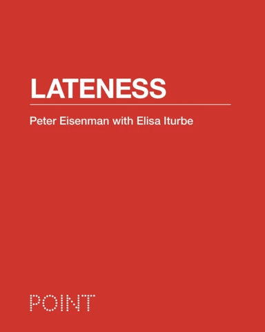 Lateness av Peter Eisenman, Elisa Iturbe