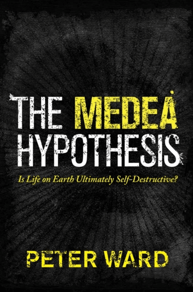 The Medea Hypothesis av Peter Ward