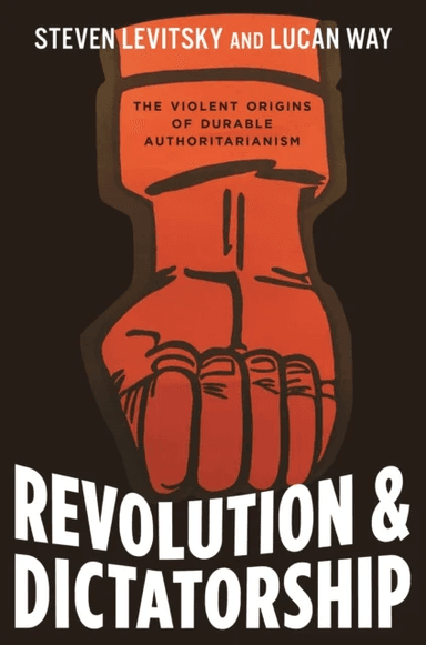 Revolution and Dictatorship av Steven Levitsky, Lucan Way