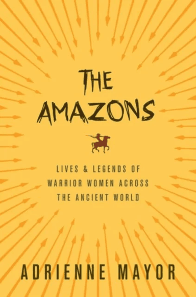 The Amazons av Adrienne Mayor