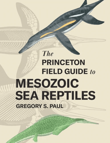 The Princeton Field Guide to Mesozoic Sea Reptiles av Gregory S. Paul