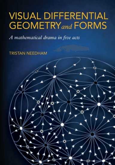 Visual Differential Geometry and Forms av Tristan Needham