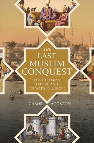 The Last Muslim Conquest av Gabor Agoston