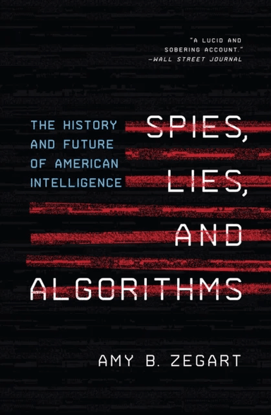 Spies, Lies, and Algorithms av Amy B. Zegart