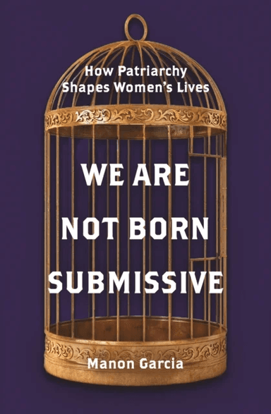 We Are Not Born Submissive av Manon Garcia