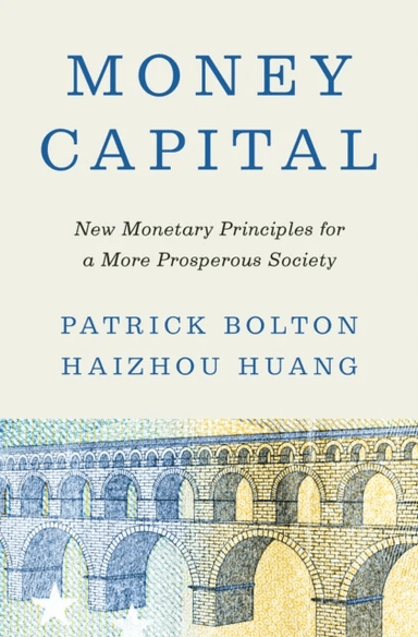Money Capital av Patrick Bolton, Haizhou Huang